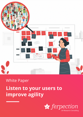 UX White Paper: Listen to your users to improve your agility